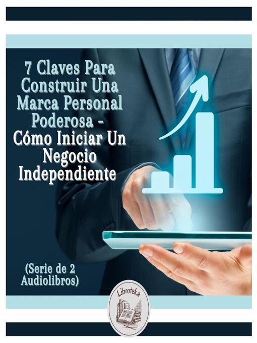 Title details for 7 Claves Para Construir Una Marca Personal Poderosa--Cómo Iniciar Un Negocio Independiente (Serie de 2 Audiolibros) by LIBROTEKA - Wait list
